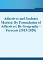 Adhesives and Sealants Market Report Forecast 2015 - 2020