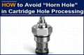 How to effectively avoid the "horn hole" in cartridge hole processing  1